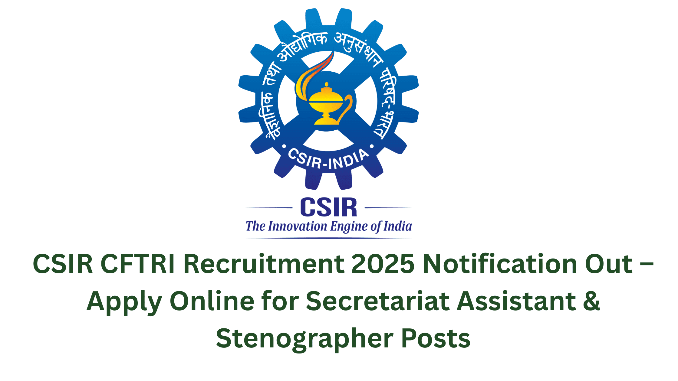 CSIR CFTRI Recruitment 2025 Notification Out – Apply Online for Secretariat Assistant & Stenographer Posts
