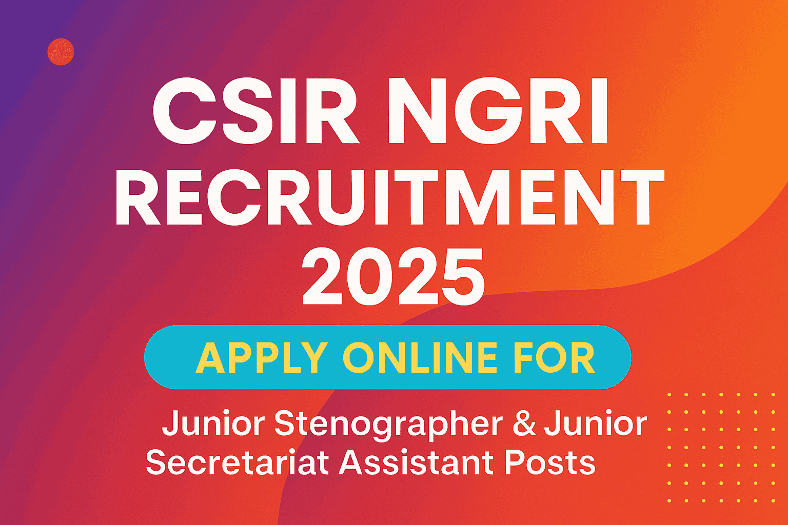CSIR NGRI Recruitment 2025: Apply Now for Junior Stenographer & Secretariat Assistant Posts | 12th Pass Central Government Jobs