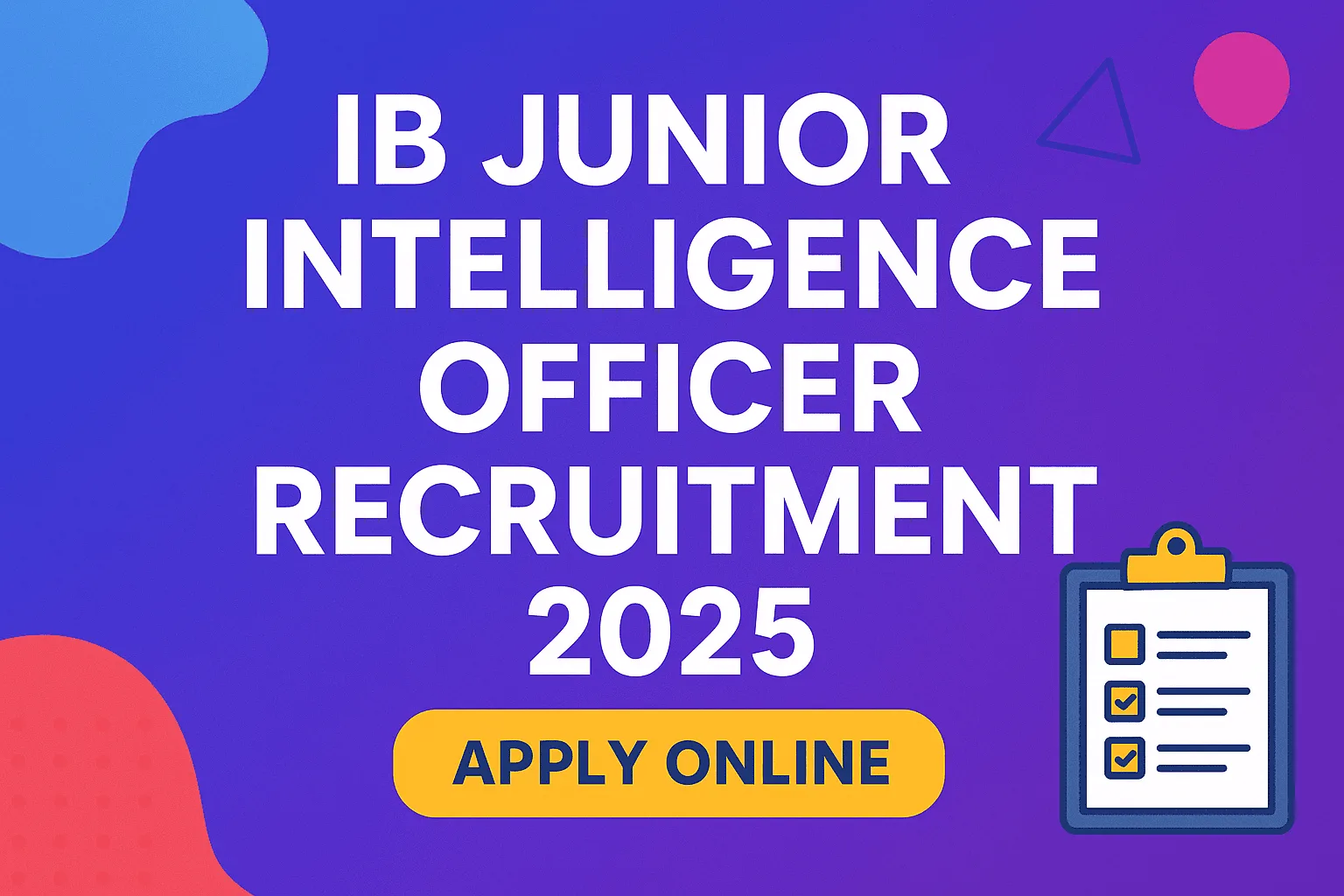 IB Junior Intelligence Officer Recruitment 2025 – Notification, Vacancy, Salary, Eligibility, Apply Online